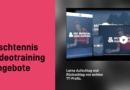 Tischtennis Videotraining: Strategien für einen perfekten Aufschlag und Rückschlag